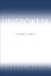 Unspoken: A Rhetoric of Silence - Cheryl Glenn