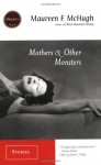 Mothers & Other Monsters: Stories - Maureen F. McHugh