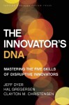 The Innovator's DNA: Mastering the Five Skills of Disruptive Innovators - Jeffrey Dyer, Hal Gregersen, Clayton M Christensen, Mel Foster