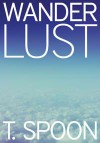 Wanderlust: A Travel Anthology - Ais, Ania, Berthablue, Blue GhostGhost, Coz, Dusk Peterson, G, Jaolynn, Lucy Kemnitzer, ManicDak, Medeni, Xythe Twistvoid