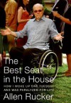 The Best Seat in the House: How I Woke Up One Tuesday and Was Paralyzed for Life - Allen Rucker