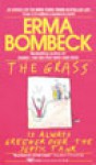 The Grass Is Always Greener Over the Septic Tank - Erma Bombeck, Barbara Rosenblat