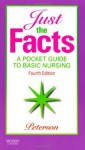 Just the Facts: A Pocket Guide to Basic Nursing, 4e - Veronica Peterson