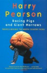 Racing Pigs And Giant Marrows: Travels Around The North Country Fairs - Harry Pearson