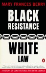 Black Resistance/White Law: A History of Constitutional Racism in America - Mary Frances Berry