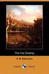 The Hot Swamp - R.M. Ballantyne