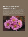 Arquitetura Do Rio Grande Do Sul: Arquitetos Do Rio Grande Do Sul, Constru Es Do Rio Grande Do Sul, Arquitetura de Porto Alegre - Source Wikipedia