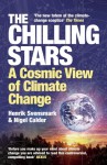 The Chilling Stars: A Cosmic View of Climate Change - Henrik Svensmark, Nigel Calder