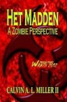 Het Madden, A Zombie Perspective. Book One - Calvin A.L. Miller II