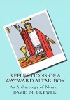 Reflections of a Wayward Altar Boy: An Archaeology of Memory - David M. Brewer