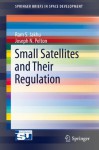 Small Satellites and Their Regulation (SpringerBriefs in Space Development) - Ram S. Jakhu, Joseph N. Pelton