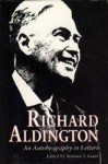 Richard Aldington: An Autobiography In Letters - Richard Aldington