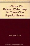 If I Should Die Before I Wake: Help for Those Who Hope for Heaven - K. Scott Oliphint, Sinclair B. Ferguson
