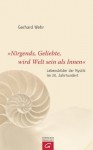 "Nirgends, Geliebte, wird Welt sein als innen": Lebensbilder der Mystik im 20. Jahrhundert (German Edition) - Gerhard Wehr