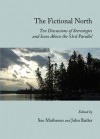 The Fictional North: Ten Discussions of Stereotypes and Icons Above the 53rd Parallel - Sue Matheson, John Butler