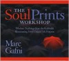 The Soul Prints Workshop: Wisdom Teachings from the Kabbalah Illuminating Your Unique Life Purpose - Marc Gafni