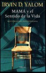 Mama y El Sentido de La Vida - Irvin D. Yalom