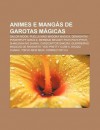 Animes E Mang S de Garotas M Gicas: Sailor Moon, Puella Magi Madoka Magica, Demashita! Powerpuff Girls Z, Mermaid Melody Pichi Pichi Pitch - Source Wikipedia