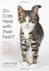 Do Cats Hear with Their Feet?: Where Cats Come From, What We Know About Them, and What They Think About Us - Jake Page