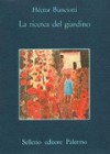 La ricerca del giardino - Héctor Bianciotti, Angelo Morino