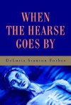When the Hearse Goes by - Deloris Forbes