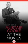 Alistair Cooke at the Movies - Alistair Cooke