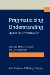 Pragmaticizing Understanding: Studies for Jef Verschueren - Jef Verschueren