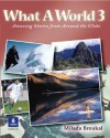 What A World 3: Amazing Stories from Around the Globe (Bk. 3) - Milada Broukal