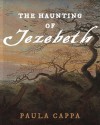 The Haunting of Jezebeth - Paula Cappa