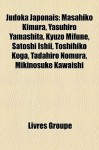 Judoka Japonais: Masahiko Kimura, Yasuhiro Yamashita, Kyuzo Mifune, Satoshi Ishii, Toshihiko Koga, Tadahiro Nomura, Mikinosuke Kawaishi - Livres Groupe