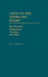 Give to the Winds Thy Fears: The Women's Temperance Crusade, 1873-1874 - Jack S. Blocker