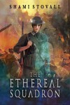 The Ethereal Squadron (The Sorcerers of Verdun #1) - Shami Stovall