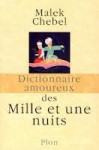 Dictionnaire amoureux des mille et une nuits - Malek Chebel, Alain Bouldouyre