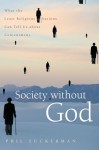Society without God: What the Least Religious Nations Can Tell Us About Contentment - Phil Zuckerman