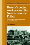 Russia's Cotton Workers and the New Economic Policy: Shop-Floor Culture and State Policy, 1921 1929 - Chris Ward