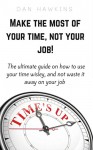 Make the most of your time, not your job! - Dan Hawkins