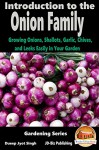 Introduction to the Onion Family - Growing Onions, Shallots, Garlic, Chives, and Leeks Easily in Your Garden (Gardening Series Book 5) - Dueep Jyot Singh, John Davidson, Mendon Cottage Books