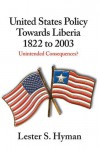 United States Policy Towards Liberia, 1822 to 2003: Unintended Consequences? - Lester S. Hyman
