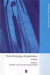 The Anthropology Of Globalization: A Reader - Jonathan Xavier Inda