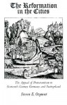 The Reformation in the Cities: The Appeal of Protestantism to Sixteenth-Century Germany and Switzerland - Steven E. Ozment, Steven E. Ozmint