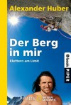 Der Berg in mir: Klettern am Limit (German Edition) - Alexander Huber