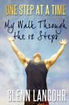 One Step at a Time: My Walk Through the 12 Steps - Glenn Langohr, One Day at a Time Sobriety, Phil Doran