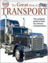 The Great Book of Transport: The Complete Guide to Land, Air, and Sea Transportation - Lynne Gibbs