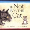 If Not for the Cat - Jack Prelutsky, Ted Rand