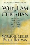 Why I Am a Christian: Leading Thinkers Explain Why They Believe - Norman L. Geisler, R. Douglas Geivett