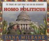 Homo Politicus: The Strange and Scary Tribes That Run Our Government - Dana Milbank, Johnny Heller