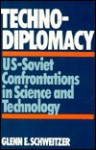 Techno Diplomacy: Us Soviet Confrontations In Science And Technology - Glenn E. Schweitzer