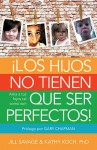Los hijos no tienen que ser perfectos: Ama a tus hijos tal como son (Spanish Edition) - Jill Savage
