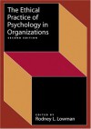 Ethical Practice of Psychology in Organizations (Society for Industrial & Organizational Psychology (SIOP)) - Nancy T. Tippins, Robert L. Lowman