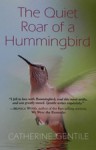 The Quiet Roar of a Hummingbird - Catherine Gentile